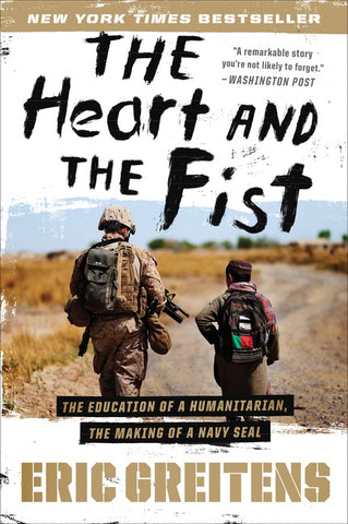 The Heart And The Fist : The Education of a Humanitarian, the Making of a Navy SEAL