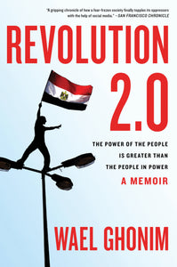 Revolution 2.0 : The Power of the People Is Greater Than the People in Power: A Memoir