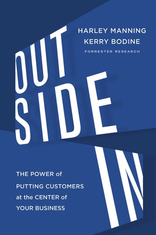 Outside In : The Power of Putting Customers at the Center of Your Business