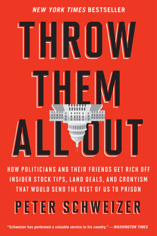 Throw Them All Out : How Politicians and Their Friends Get Rich Off Insider Stock Tips, Land Deals, and Cronyism That Would Send the Rest of us to Prison