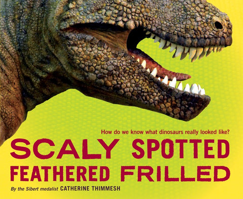 Scaly Spotted Feathered Frilled : How do we know what dinosaurs really looked like?