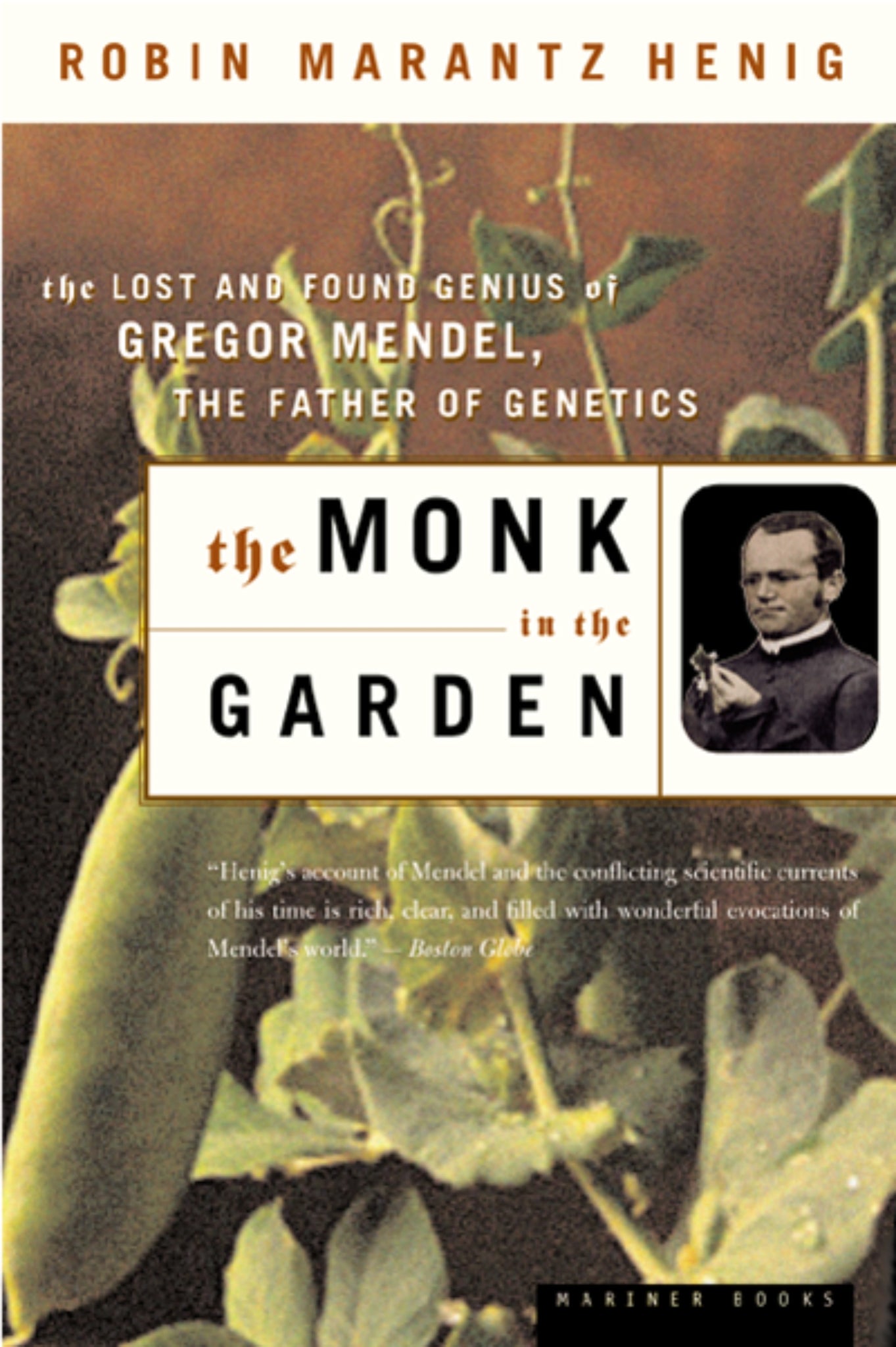 The Monk In The Garden : The Lost and Found Genius of Gregor Mendel, the Father of Genetics