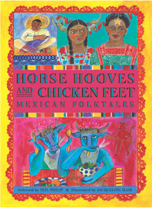 Horse Hooves And Chicken Feet : Mexican Folktales