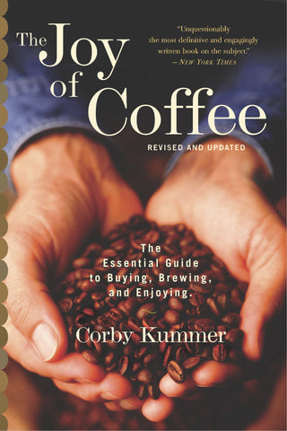 The Joy Of Coffee : The Essential Guide to Buying, Brewing, and Enjoying - Revised and Updated