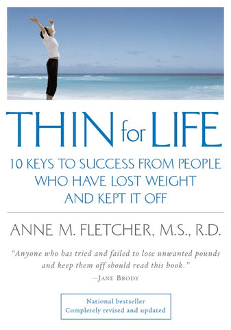 Thin For Life : 10 Keys to Success from People Who Have Lost Weight and Kept It Off