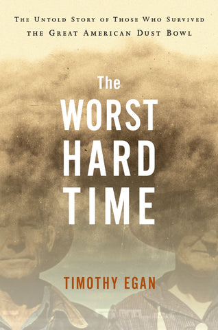 The Worst Hard Time : The Untold Story of Those Who Survived the Great American Dust Bowl