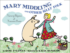 Mary Middling And Other Silly Folk : Nursery Rhymes and Nonsense Poems