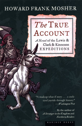 The True Account : A Novel of the Lewis & Clark & Kinneson Expeditions