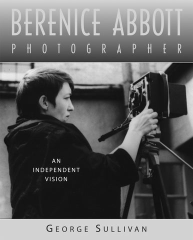 Berenice Abbott, Photographer : An Independent Vision