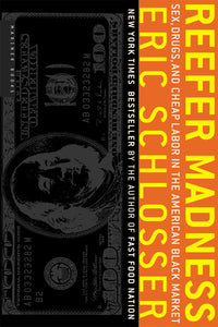 Reefer Madness : Sex, Drugs, and Cheap Labor in the American Black Market