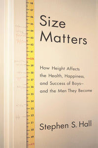 Size Matters : How Height Affects the Health, Happiness, and Success of Boys - and the Men They Become