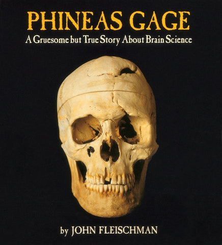 Phineas Gage : A Gruesome but True Story About Brain Science