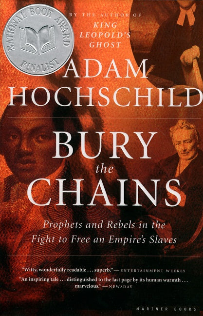 Bury The Chains : Prophets and Rebels in the Fight to Free an Empire's Slaves