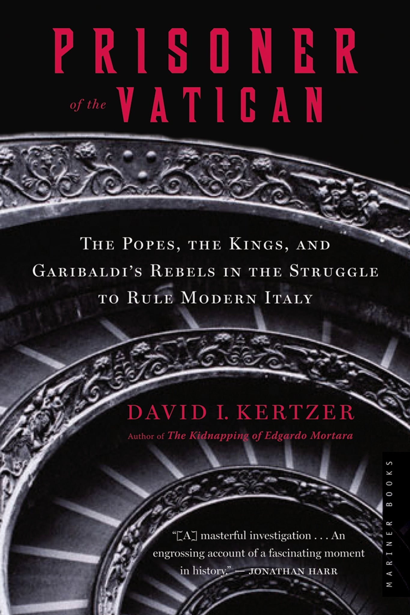 Prisoner Of The Vatican : The Popes, the Kings, and Garibaldi's Rebels in the Struggle to Rule Modern Italy