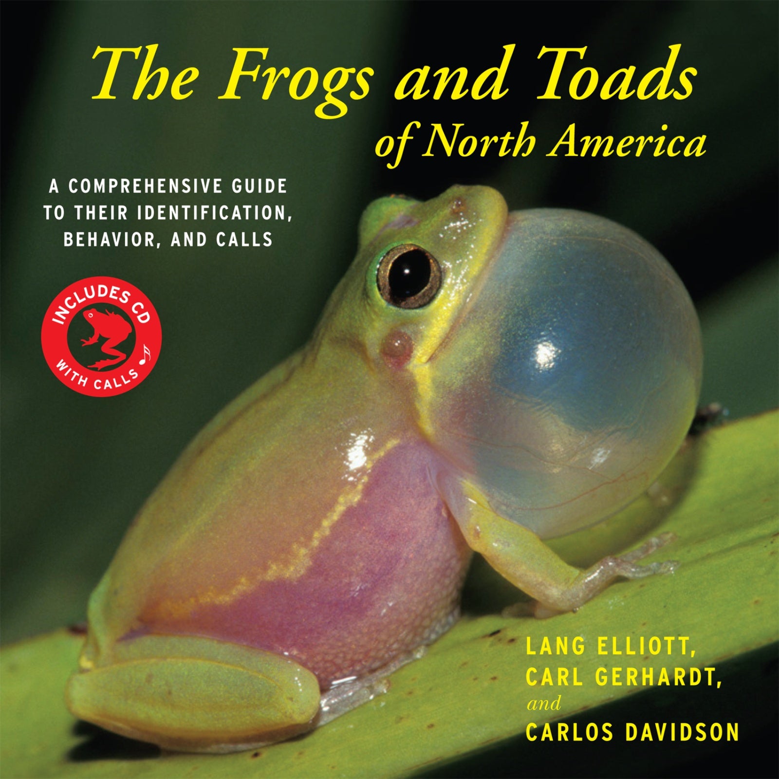 The Frogs And Toads Of North America : A Comprehensive Guide to Their Identification,Behavior, and Calls