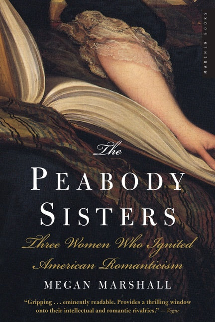 The Peabody Sisters : Three Women Who Ignited American Romanticism