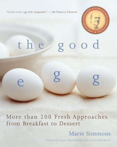 The Good Egg : More than 200 Fresh Approaches from Breakfast to Dessert