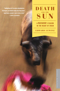 Death And The Sun : A Matador's Season in the Heart of Spain