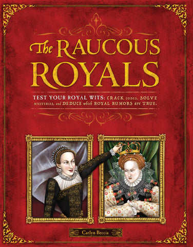 Raucous Royals : Test your Royal Wits: Crack Codes, Solve Mysteries, and Deduce WhichRoyal Rumors are True