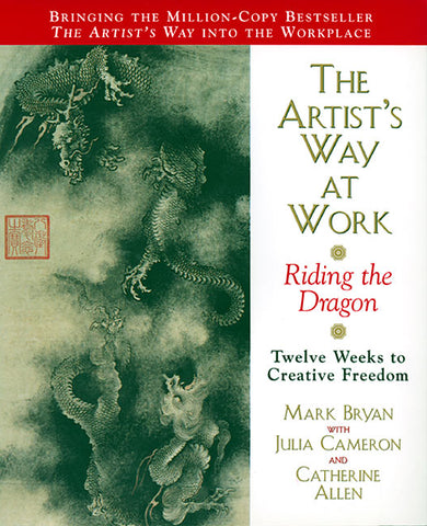 The Artist's Way at Work : Riding the Dragon