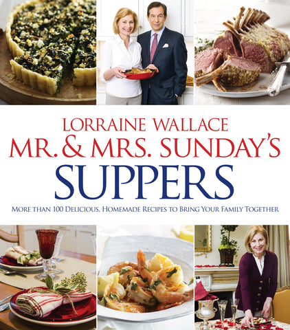 Mr. And Mrs. Sunday's Suppers : More than 100 Delicious, Homemade Recipes to Bring Your Family Together