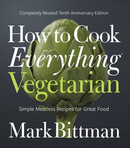 How To Cook Everything Vegetarian : Completely Revised Tenth Anniversary Edition