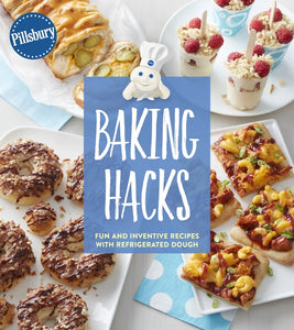 Pillsbury Baking Hacks : Fun and Inventive Recipes with Refrigerated Dough