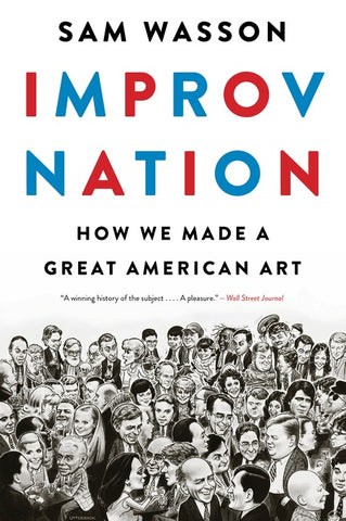 Improv Nation : How We Made a Great American Art