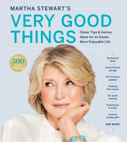 Martha Stewart's Very Good Things : Clever Tips & Genius Ideas for an Easier, More Enjoyable Life