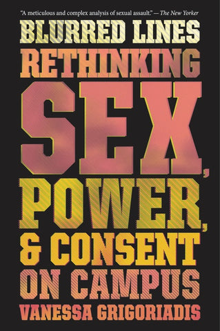 Blurred Lines : Rethinking Sex, Power, and Consent on Campus