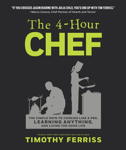 The 4-Hour Chef : The Simple Path to Cooking Like a Pro, Learning Anything, and Living the Good Life