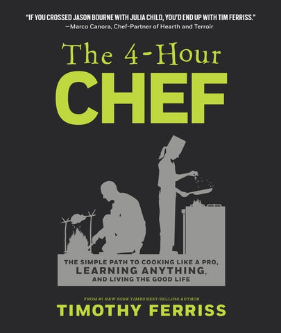 The 4-Hour Chef : The Simple Path to Cooking Like a Pro, Learning Anything, and Living the Good Life