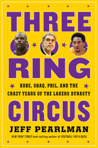 Three-Ring Circus : Kobe, Shaq, Phil, and the Crazy Years of the Lakers Dynasty