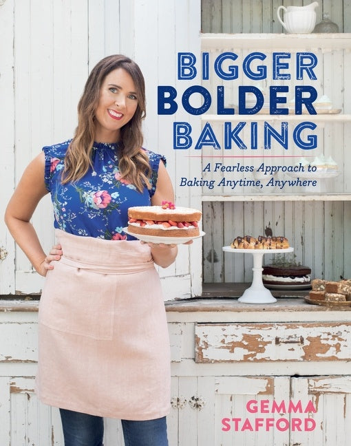 Bigger Bolder Baking : A Fearless Approach to Baking Anytime, Anywhere