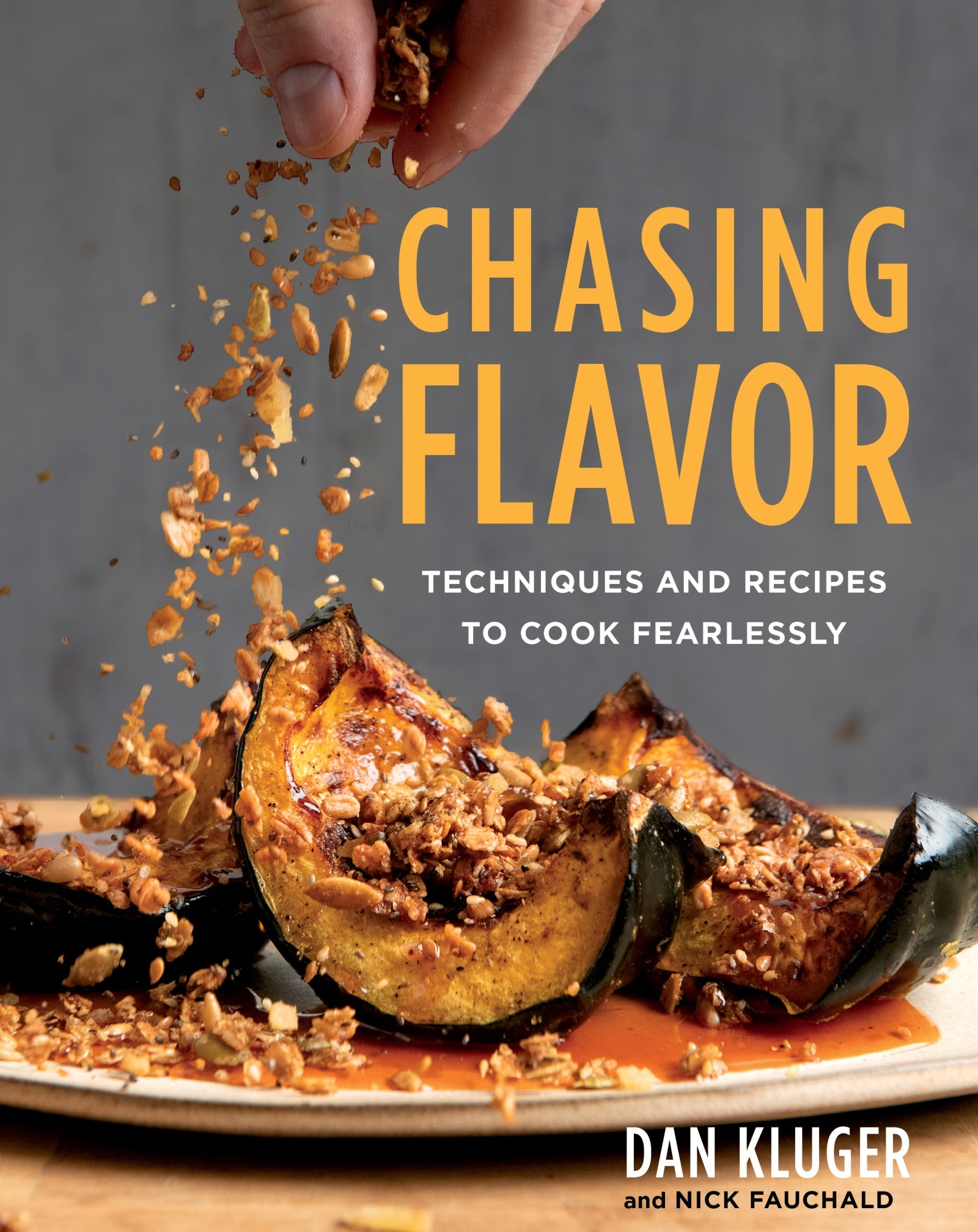 Chasing Flavor : Techniques and Recipes to Cook Fearlessly