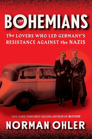 The Bohemians : The Lovers Who Led Germany's Resistance Against the Nazis