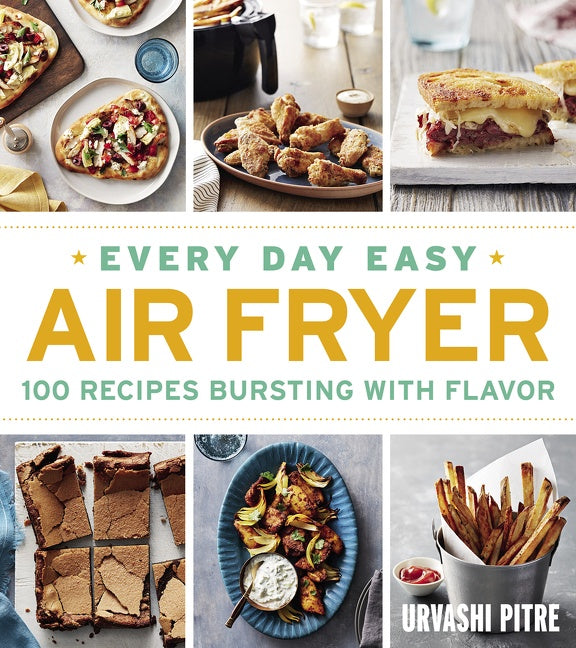 Every Day Easy Air Fryer : 100 Recipes Bursting with Flavor