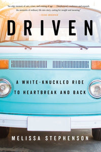 Driven : A White-Knuckled Ride to Heartbreak and Back