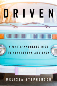 Driven : A White-Knuckled Ride to Heartbreak and Back