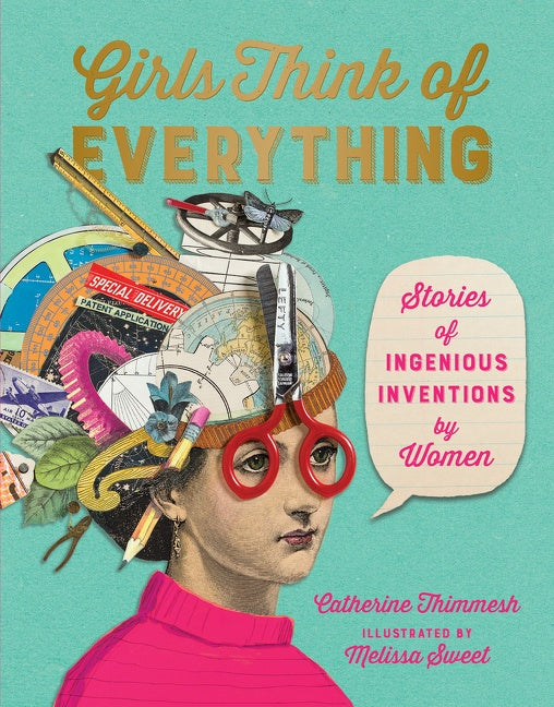 Girls Think Of Everything : Stories of Ingenious Inventions by Women