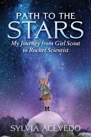 Path To The Stars : My Journey from Girl Scout to Rocket Scientist