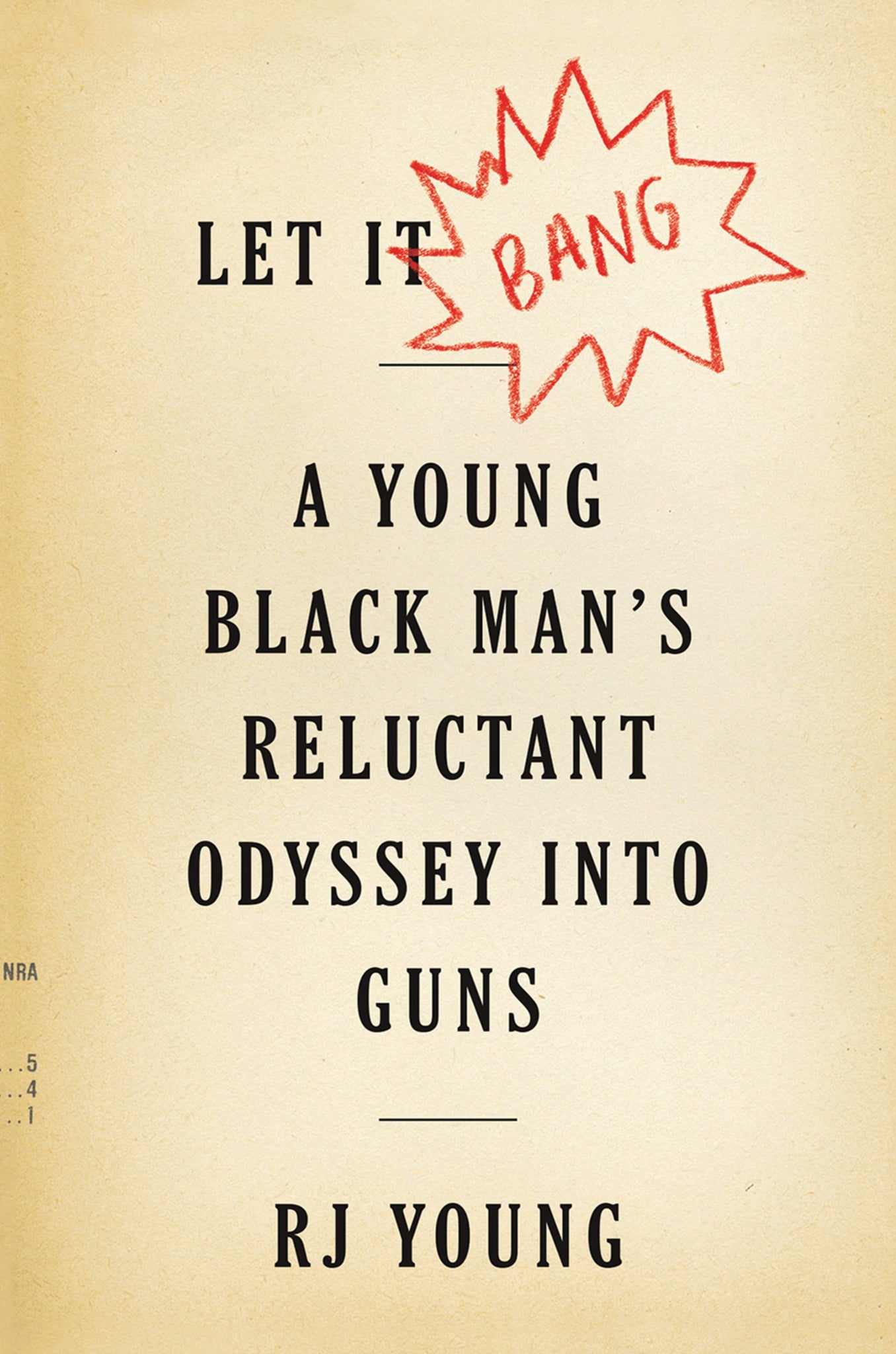 Let It Bang : A Young Black Man's Reluctant Odyssey into Guns