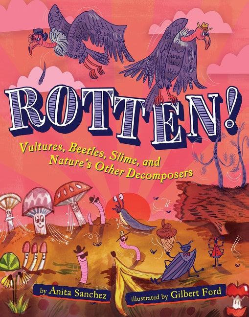 Rotten! : Vultures, Beetles, Slime, and Nature's Other Decomposers