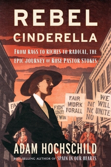 Rebel Cinderella : From Rags to Riches to Radical, the Epic Journey of Rose Pastor Stokes