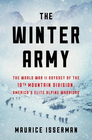 The Winter Army : The World War II Odyssey of the 10th Mountain Division, America's Elite Alpine Warriors