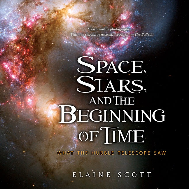 Space, Stars, And The Beginning Of Time : What the Hubble Telescope Saw