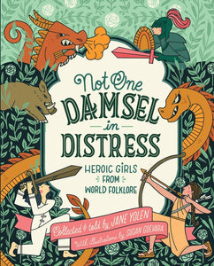 Not One Damsel In Distress : Heroic Girls from World Folklore