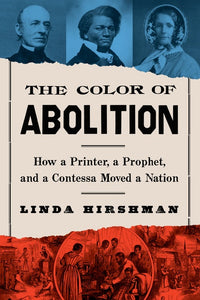 The Color Of Abolition : How a Printer, a Prophet, and a Contessa Moved a Nation