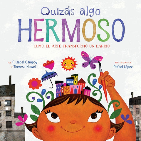 Quizás Algo Hermoso (maybe Something Beautiful Spanish Edition) : Cómo el arte transformó un barrio