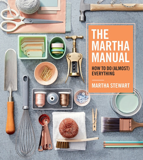 The Martha Manual : How to Do (Almost) Everything